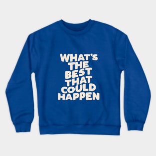 What's The Best That Could Happen in Blue and White Crewneck Sweatshirt